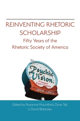 Reinventing Rhetoric Scholarship: Fifty Years of the Rhetoric Society of America by 