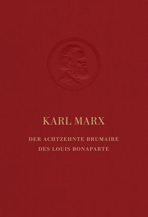 Der Achtzehnte Brumaire des Louis Bonaparte by Karl Marx