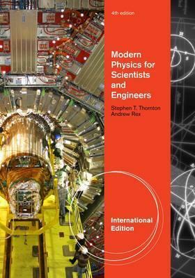 Modern Physics for Scientists and Engineers by Andrew Rex, Stephen T. Thornton