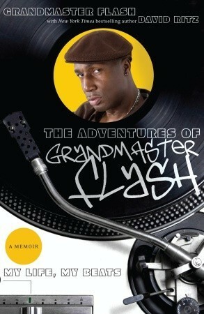 The Adventures of Grandmaster Flash: My Life, My Beats by David Ritz, Grandmaster Flash