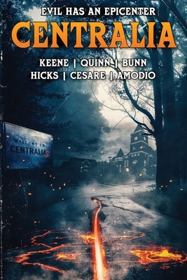 Centralia: Epicenter by Brian Quinn, Adam Cesare, Brian Keene