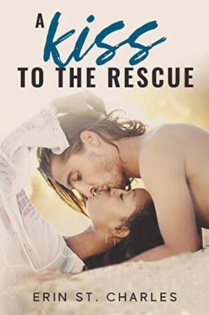 A Kiss to the Rescue by Erin St. Charles