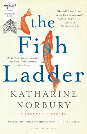 The Fish Ladder by Katharine Norbury