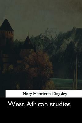 West African studies by Mary Henrietta Kingsley