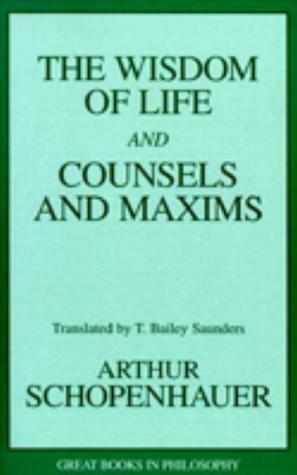The Wisdom of Life and Counsels and Maxims by Robert M. Baird, Stuart E. Rosenbaum, Arthur Schopenhauer