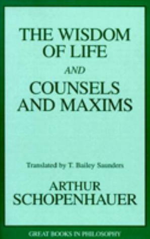 The Wisdom of Life and Counsels and Maxims by Stuart E. Rosenbaum, Arthur Schopenhauer, Robert M. Baird