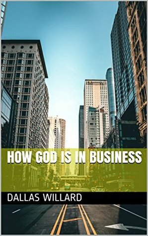 How God is in Business by Dallas Willard