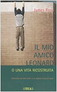 Il mio amico Leonard o Una vita ricostruita by James Frey