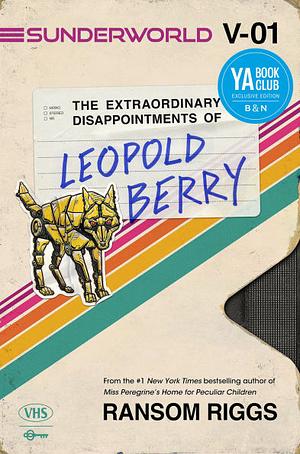 Sunderworld, Vol. I: The Extraordinary Disappointments of Leopold Berry by Ransom Riggs