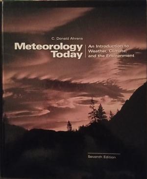 Meteorology Today: An Introduction to Weather, Climate, and the Environment, Volume 1 by C. Donald Ahrens