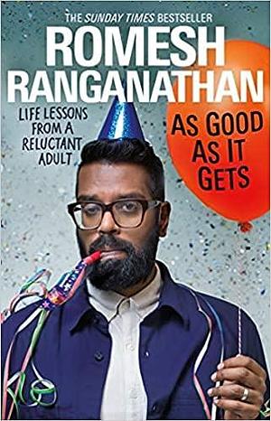 As Good As It Gets Life Lessons from a Reluctant Adult Paperback 1 April 2021 by Romesh Ranganathan, Romesh Ranganathan