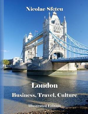 London: Business, Travel, Culture: Illustrated Edition by Nicolae Sfetcu