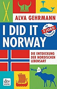 I did it Norway!: Die Entdeckung der nordischen Lebensart by Alva Gehrmann