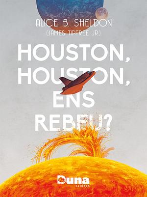 Houston, Houston, ens rebeu? by James Tiptree Jr.