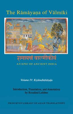 The R&#257;m&#257;ya&#7751;a of V&#257;lm&#299;ki: An Epic of Ancient India, Volume IV: Kiskindhak&#257;&#7751;&#7693;a by 