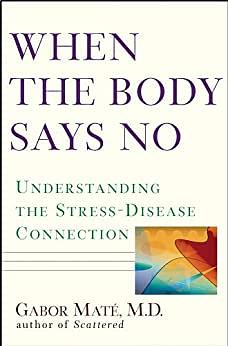 When the Body Says No by Gabor Maté
