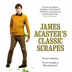 James Acaster's Classic Scrapes by James Acaster