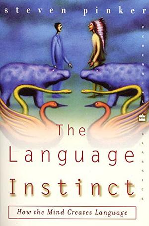 The Language Instinct: How the Mind Creates Language by Steven Pinker