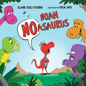 Noah Noasaurus by Colin Jack, Elaine Kiely Kearns