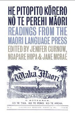 He Pitopito Korero No Te Perehi Maori: Readings from the Maori-Language Press by 