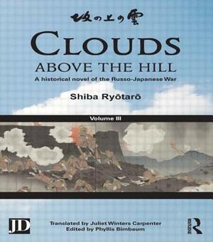 Clouds above the Hill: A Historical Novel of the Russo-Japanese War, Volume 3 by Shiba Ry&#333;tar&#333;