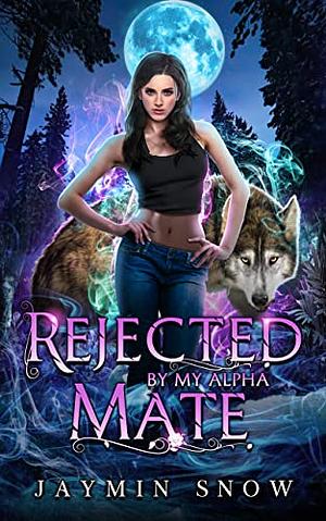 Rejected By My Alpha Mate by Jaymin Snow