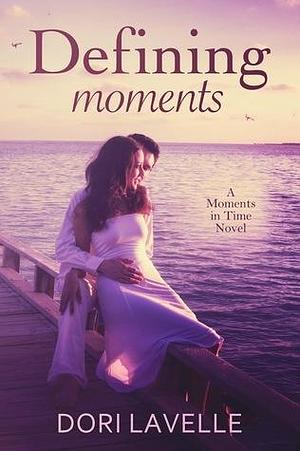 Defining Moments by Dori Lavelle, Dori Lavelle