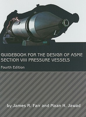 Guidebook for the Design of ASME Section VIII Pressure Vessels by Maan H. Jawad, James R. Farr