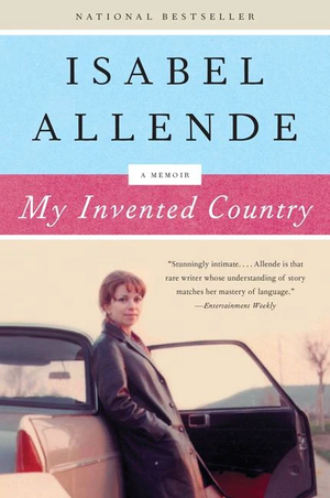 My Invented Country: A Nostalgic Journey Through Chile by Isabel Allende