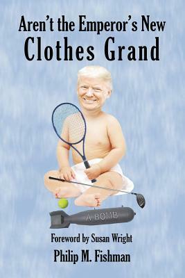 Aren't the Emperor's New Clothes Grand by Philip M. Fishman