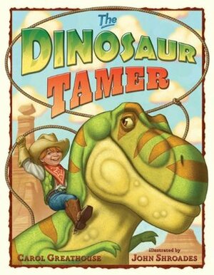 Dinosaur Tamer by John Shroades, Carol Greathouse