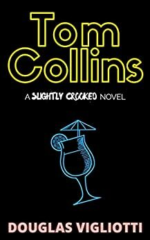 Tom Collins: A 'Slightly Crooked' Novel by Douglas Vigliotti