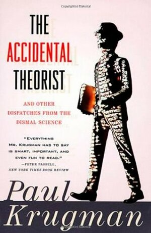 The Accidental Theorist and Other Dispatches from the Dismal Science by Paul Krugman