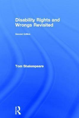 Disability Rights and Wrongs Revisited by Tom Shakespeare