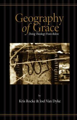 Geography of Grace by Kris Rocke, Joel Van Dyke