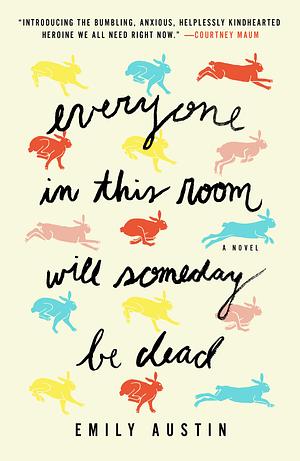 Everyone In This Room Will Someday Be Dead by Emily Austin