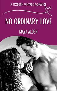 No Ordinary Love by Maya Alden