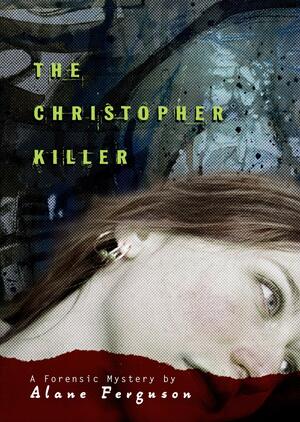The Christopher Killer by Alane Ferguson
