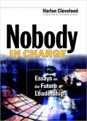 Nobody in Charge: Essays on the Future of Leadership (J-B Warren Bennis) by Harlan Cleveland