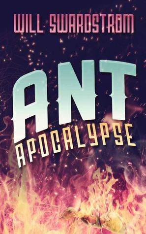 Ant Apocalypse by Will Swardstrom, Jason Gurley