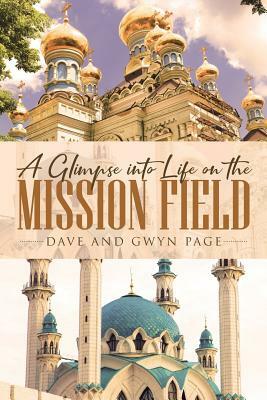 A Glimpse into Life on the Mission Field by Dave Page, Gwyn Page