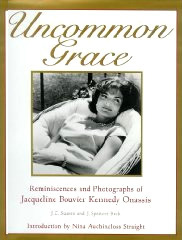 Uncommon Grace: Reminiscences and Photographs of Jacqueline Bouvier Kennedy Onassis by J. Spencer Beck, J.C. Suares