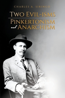 Two Evil-isms, Pinkertonism and Anarchism by Charles a. Siringo