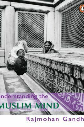 Understanding The Muslim Mind by Rajmohan Gandhi