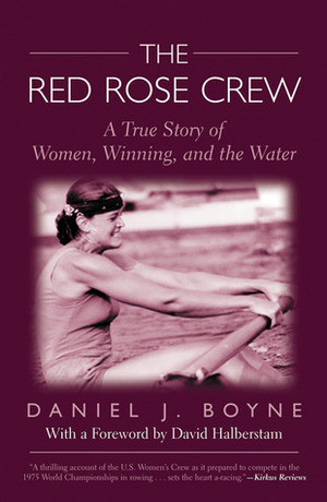 The Red Rose Crew: A True Story of Women, Winning, and the Water by Daniel J. Boyne, David Halberstam