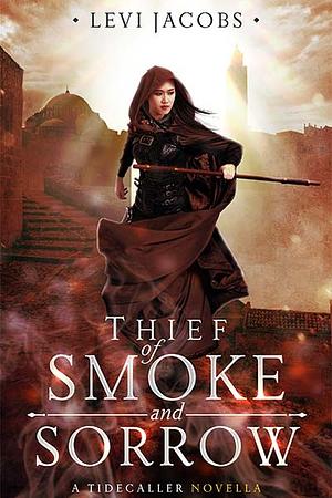 Thief of Smoke and Sorrow by Levi Jacobs