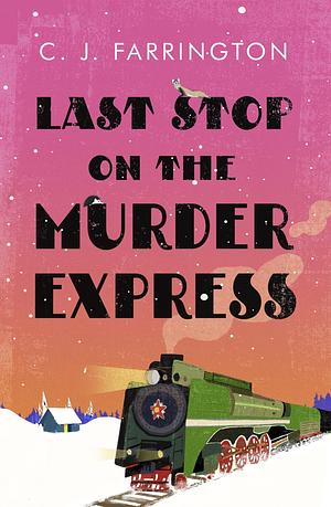 Last Stop on the Murder Express by C.J. Farrington, C.J. Farrington