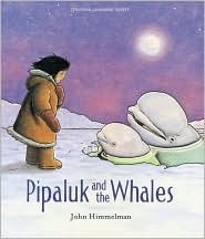 Pipaluk And The Whales by John Himmelman