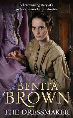 The Dressmaker: A heartrending saga of a mother's dream for her daughter by Benita Brown