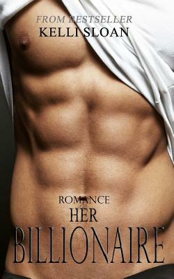 Romance: Her Billionaire by Kelli Sloan